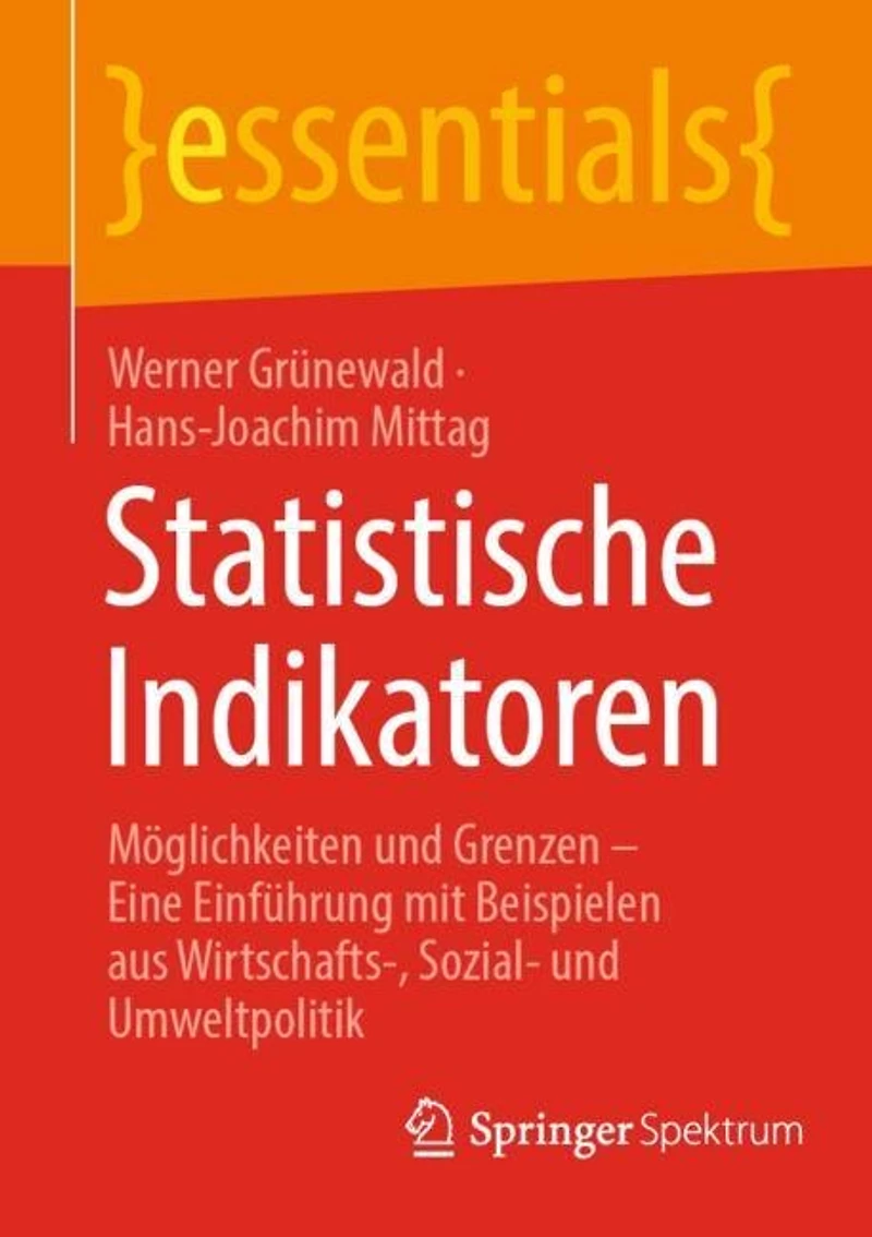 Statistische Indikatoren: Moglichkeiten und Grenzen - Eine Einfuhrung mit Beispielen aus Wirtschafts-, Sozial- Umweltpolitik