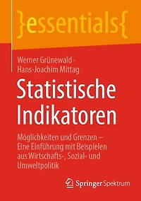 Statistische Indikatoren: Moglichkeiten und Grenzen - Eine Einfuhrung mit Beispielen aus Wirtschafts-, Sozial- Umweltpolitik