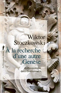 A la recherche d'une autre genèse: anthropologie de l'irrationnel