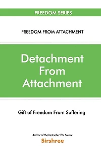 Detachment From Attachment - Gift Of Freedom From Suffering