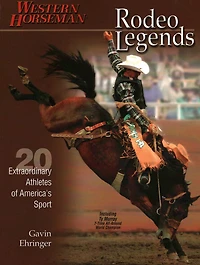 Rodeo Legends: Twenty Extraordinary Athletes of America's Sport