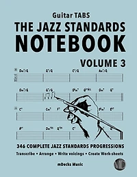 The Jazz Standards Notebook Vol. 3 - Guitar Tabs: 346 Complete Jazz Standards Progressions