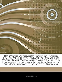 Articles On Ufo Conspiracy Theorists, including: Donald Keyhoe, Paul Hellyer, Bob Lazar, Milton William Cooper, Travis Walton, Alfred Webre, Rauni-l