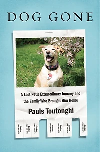 Dog Gone: A Lost Pet's Extraordinary Journey And The Family Who Brought Him Home