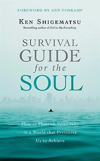 Survival Guide For The Soul: How To Flourish Spiritually In A World That Pressures Us To Achieve