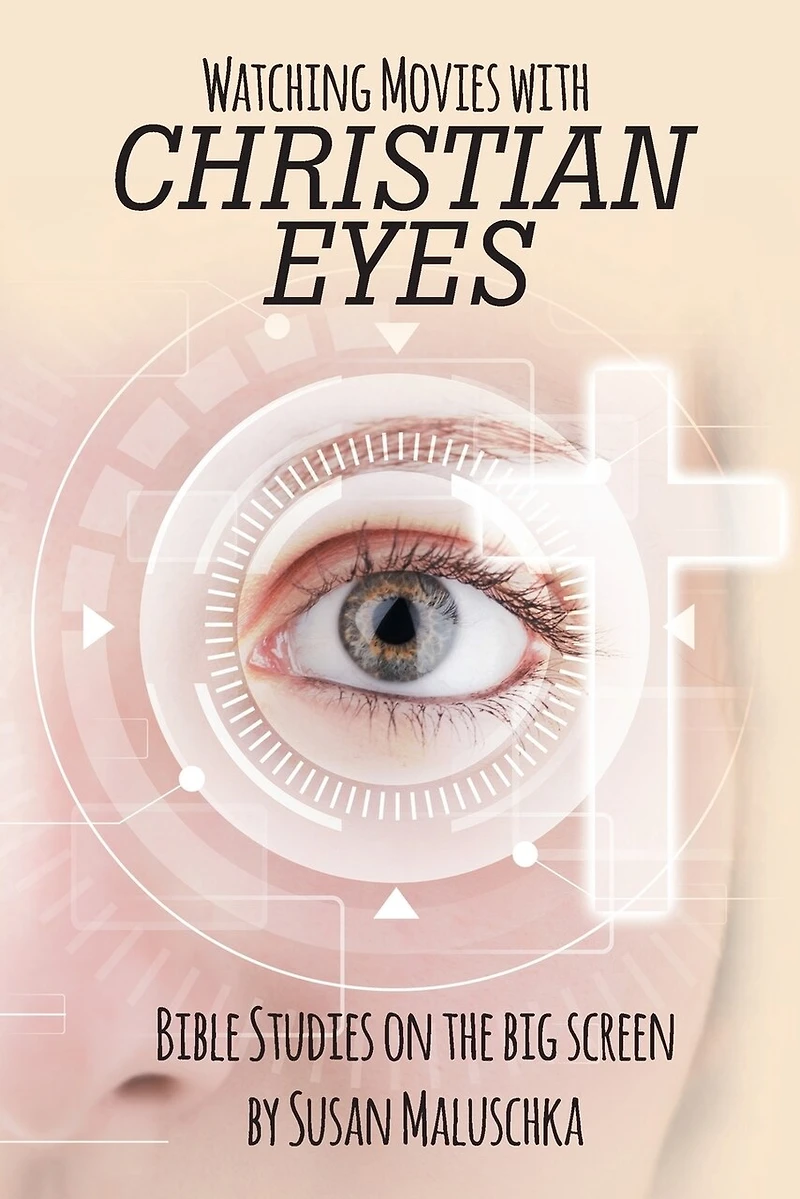 Watching Movies with Christian Eyes: Bible Studies on the Big Screen