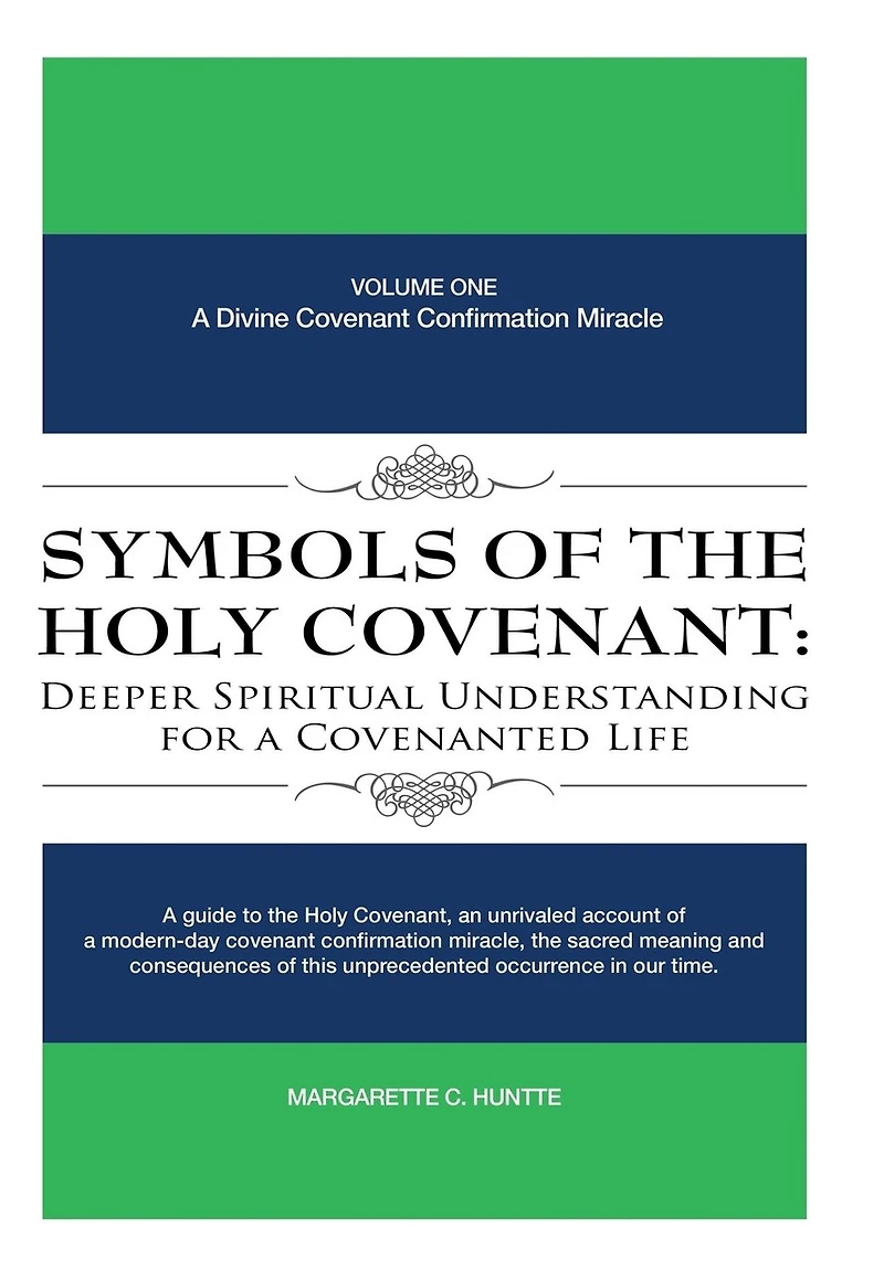 Symbols of the Holy Covenant: Deeper Spiritual Understanding for A Covenanted Life: Volume One: Divine Covenant Confirmation Miracle