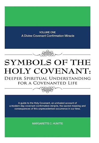 Symbols of the Holy Covenant: Deeper Spiritual Understanding for A Covenanted Life: Volume One: Divine Covenant Confirmation Miracle