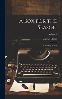 A Box for the Season: A Sporting Sketch; Volume 2