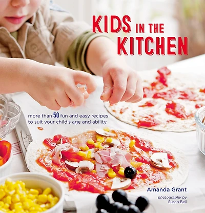 Kids the Kitchen: More than 50 fun and easy recipes to suit your child's age ability