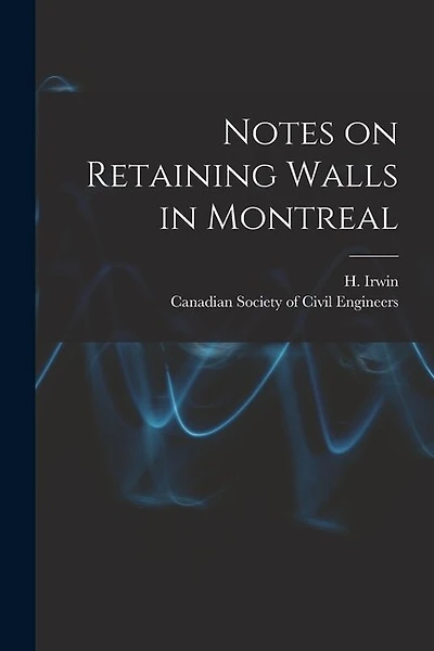 Notes on Retaining Walls in Montreal [microform]