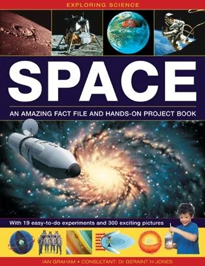 Exploring Science: Space An Amazing Fact File And Hands-on Project Book: With 19 Easy-to-do Experiments And 300 Exciting Pictures