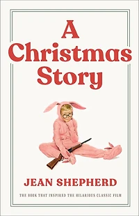 A Christmas Story: the Book That Inspired Hilarious Classic Film