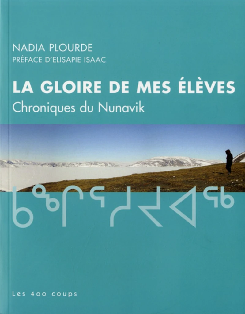 La gloire de mes élèves: chroniques du Nunavik