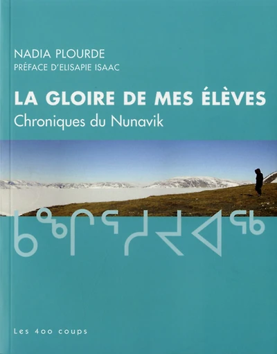 La gloire de mes élèves: chroniques du Nunavik