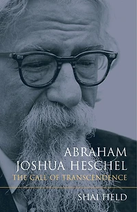 Abraham Joshua Heschel: The Call Of Transcendence