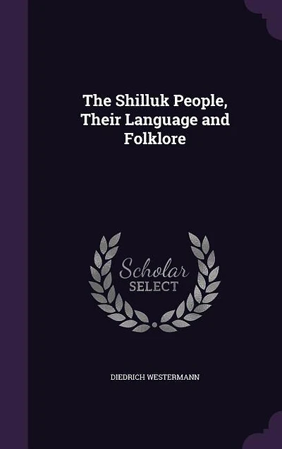The Shilluk People, Their Language and Folklore