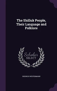 The Shilluk People, Their Language and Folklore