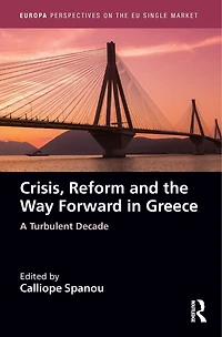 Crisis, Reform and the Way Forward Greece: A Turbulent Decade
