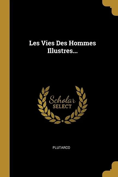 Les Vies Des Hommes Illustres...