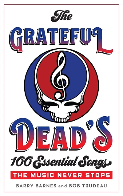 The Grateful Dead's 100 Essential Songs: Music Never Stops