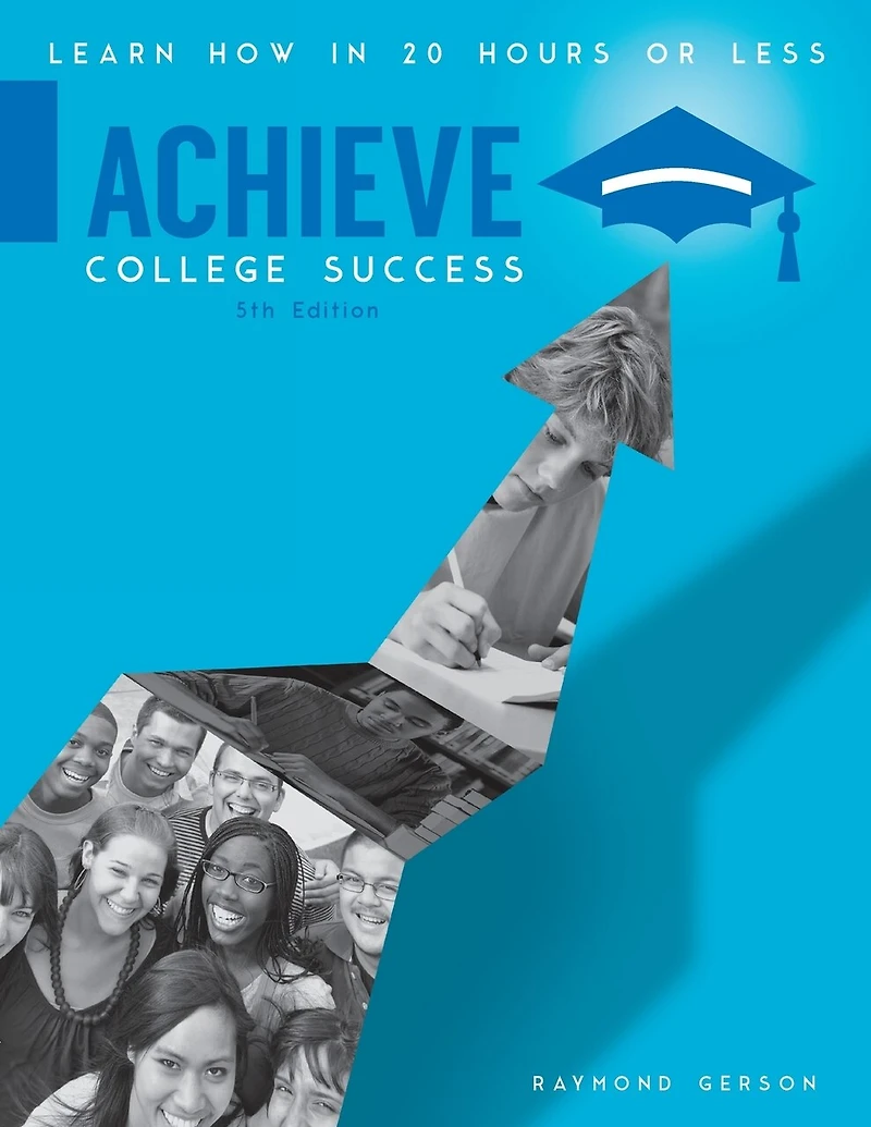 Achieve College Success: Learn How In 20 Hours Or Less, Brief Fifth Edition