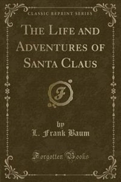 The Life and Adventures of Santa Claus (Classic Reprint)