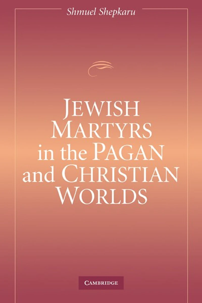 Jewish Martyrs the Pagan and Christian Worlds