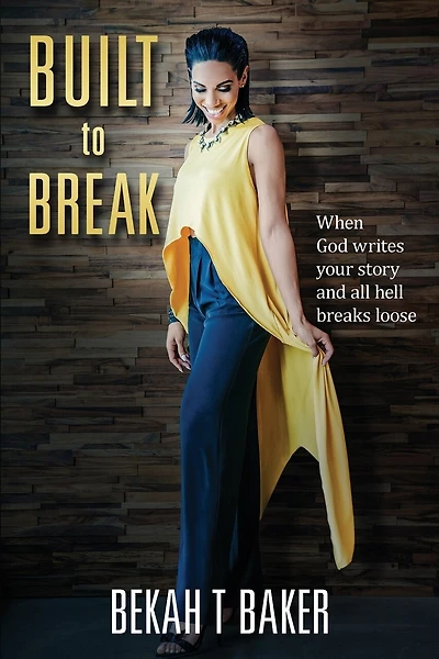 Built to Break: When God Writes Your Story and all Hell Breaks Loose