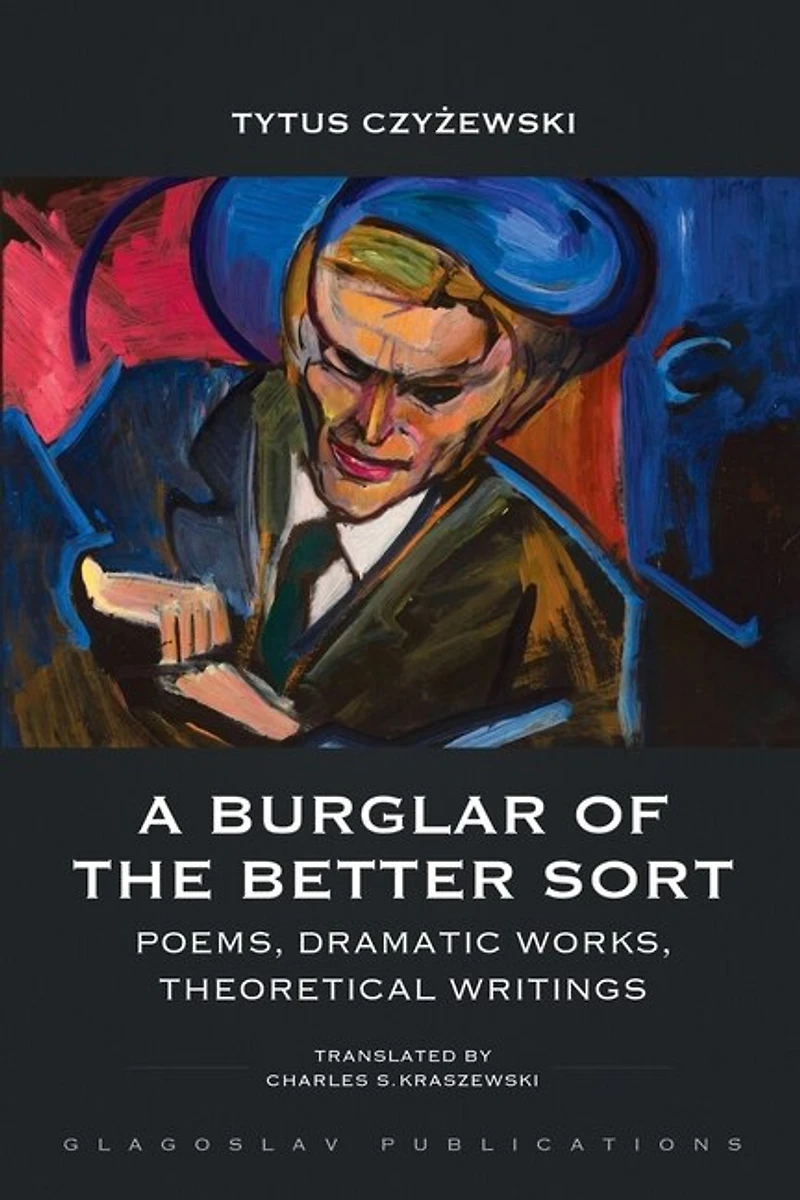A Burglar of the Better Sort: Poems, Dramatic Works