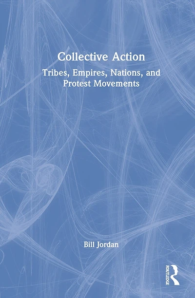 Collective Action: Tribes, Empires, Nations, And Protest Movements