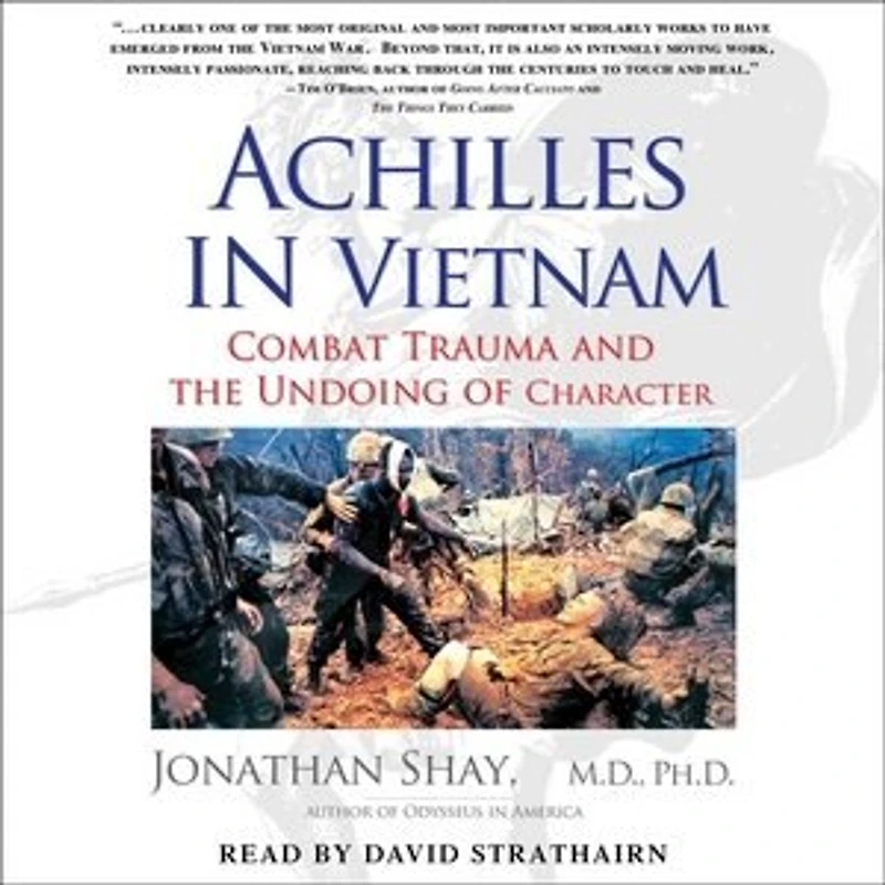 Achilles Vietnam: Combat Trauma and the Undoing of Character