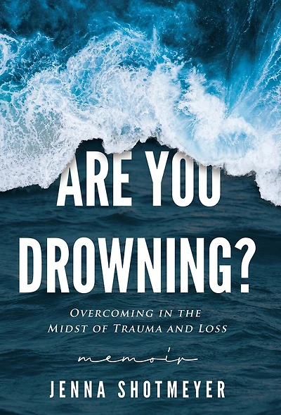 Are You Drowning?: Overcoming in the Midst of Trauma and Loss