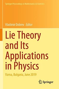 Lie Theory and Its Applications in Physics: Varna, Bulgaria, June 2019