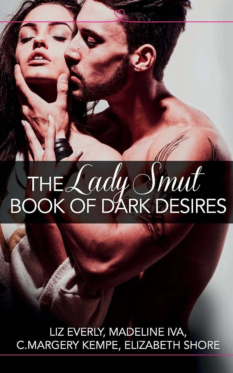 The Lady Smut Book of Dark Desires (An Anthology): HarperImpulse Erotic Romance