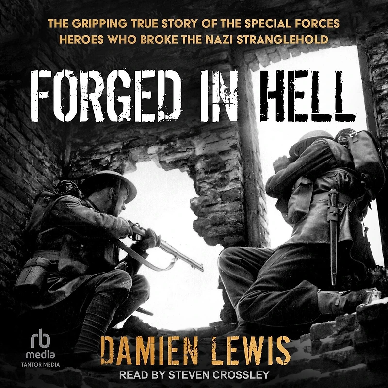 Forged Hell: the Gripping True Story of Special Forces Heroes Who Broke Nazi Stranglehold
