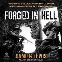 Forged Hell: the Gripping True Story of Special Forces Heroes Who Broke Nazi Stranglehold