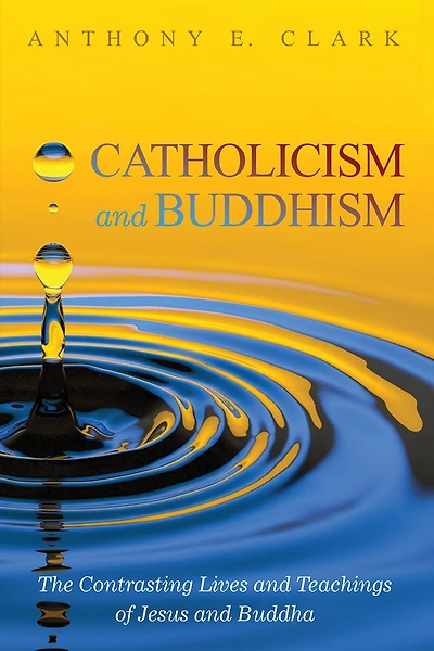 Catholicism and Buddhism: The Contrasting Lives Teachings of Jesus Buddha