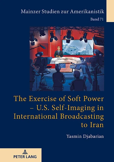 The Exercise of Soft Power – U.S. Self-Imaging International Broadcasting to Iran