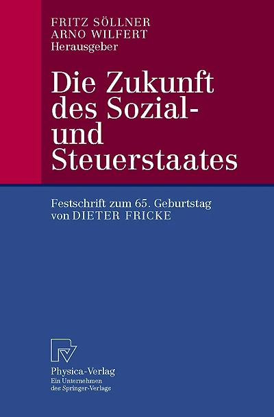 Die Zukunft Des Sozial- Und Steuerstaates: Festschrift Zum 65. Geburtstag Von Dieter Fricke