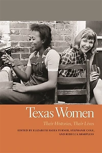 Texas Women: Their Histories, Lives