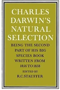 Charles Darwin's Natural Selection: Being the Second Part of his Big Species Book Written from 1856 to 1858