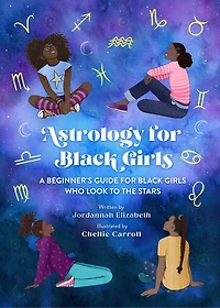 Astrology For Black Girls: A Beginner's Guide Girls Who Look To The Stars