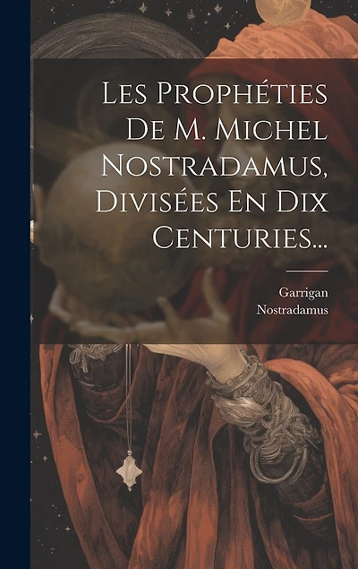 Les Prophéties De M. Michel Nostradamus
