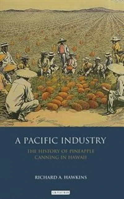A Pacific Industry: The History Of Pineapple Canning Hawaii