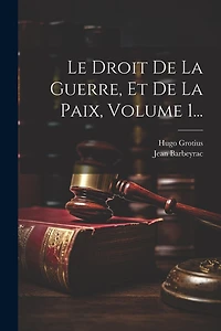 Le Droit De La Guerre, Et De La Paix