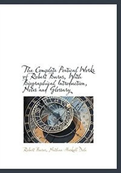 The Complete Poetical Works of Robert Burns, With Biographical Introduction, Notes and Glossary - Scholar's Choice Edition