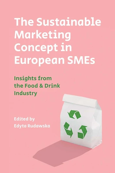 the Sustainable Marketing Concept European SMEs: Insights from Food & Drink Industry