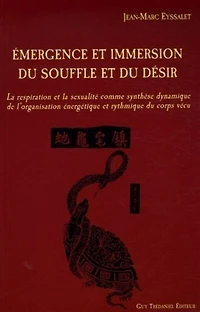 Emergence et immersion du souffle du désir: la respiration et la sexualité comme synthèses dynamiques de l'organisation énergétique et rythmique du corps vécu