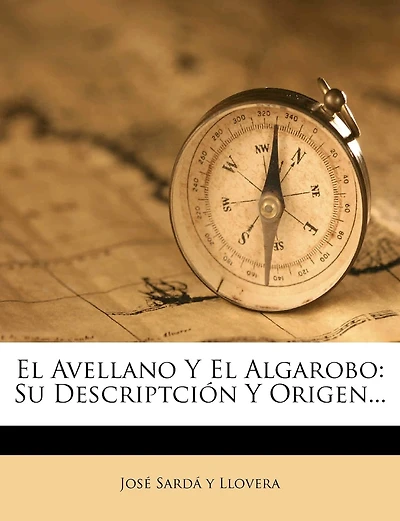 El Avellano Y El Algarobo: Su Descriptción Y Origen...
